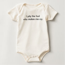 I pity the fool who makes me cry. t-shirts
