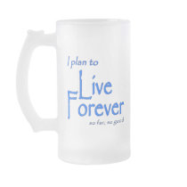 I plan to Live Forever; so far, so good mugs by all_occasion_tshirts I plan to Live Forever; so far, so good mugs