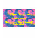 I Plan To Live Forever,So Far,So Good! T-Shirt