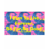 I Plan To Live Forever,So Far,So Good! T-Shirt by pammys I Plan To Live Forever,So Far,So Good! T-Shirt