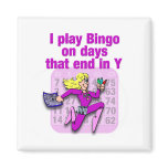 I play Bingo on days that end in Y Fridge Magnets