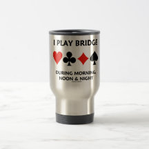 I Play Bridge During Morning Noon And Night Coffee Mug
