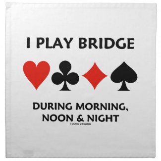 I Play Bridge During Morning Noon And Night Printed Napkin