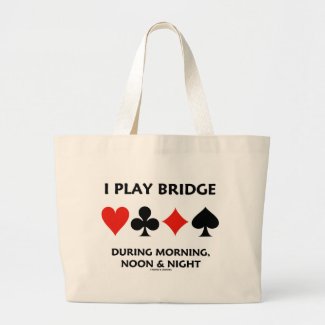 I Play Bridge During Morning, Noon & Night Tote Bags