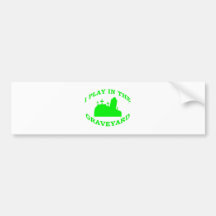 I Play in the Graveyard Bumper Stickers