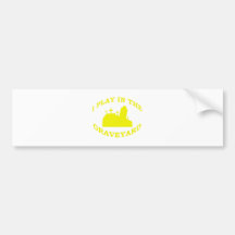 I Play in the Graveyard Bumper Stickers