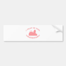 I Play in the Graveyard Bumper Stickers