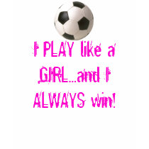 I PLAY like a GIRL...and I ALWAY... t-shirts by DarkEden I PLAY like a GIRL...and I ALWAY... t-shirts