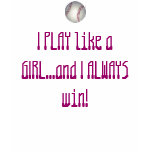 I PLAY like a GIRL...and I ALWAYS win! Tee Shirt