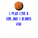 I PLAY like a GIRL...and I ALWAYS win! T Shirt