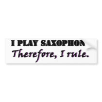 I Play Saxophone... Bumper Stickers