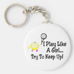 I Play Tennis Like A Girl Try To Keep Up Keychain