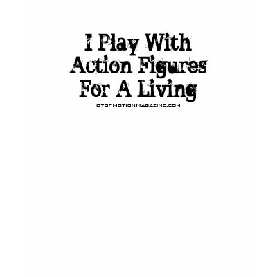 I Play With Action FiguresFor A Living, StopMot... T Shirt by rocketspaceboy