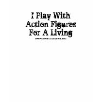 I Play With Action FiguresFor A Living, StopMot... t-shirts by rocketspaceboy I Play With Action FiguresFor A Living, StopMot... t-shirts