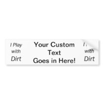 I Play With Dirt Black Letters Bumper Stickers