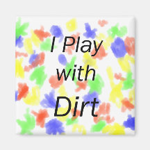 I Play With Dirt Black Letters Refrigerator Magnet