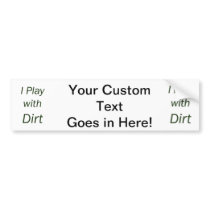 I Play With Dirt Green Letters Bumper Sticker
