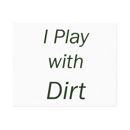 I Play With Dirt Green Letters Gallery Wrapped Canvas
