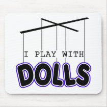 I PLAY WITH DOLLS mousepads by tuffshops I PLAY WITH DOLLS mousepads