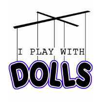 I PLAY WITH DOLLS t-shirts by tuffshops I PLAY WITH DOLLS t-shirts