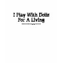 I Play With DollsFor A Living, StopMotionMagazi... t-shirts