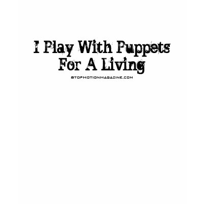 I Play With PuppetsFor A Living, StopMotionMaga... Tee Shirt by rocketspaceboy