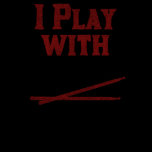 I Play with Sticks T Shirts