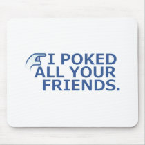 I Poked Your Friend mousepads