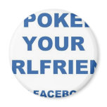 I Poked your Girlfriend Refrigerator Magnet