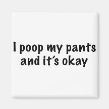 I Poop My Pants Refrigerator Magnet