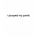 i pooped my pants t-shirts by homefly17 i pooped my pants t-shirts