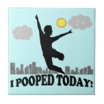 I Pooped Today Ceramic Tile