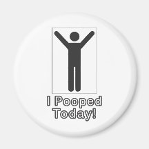 I pooped today fridge magnet
