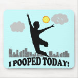 I Pooped Today Mousepads