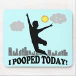 I Pooped Today Mousepads