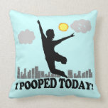 I Pooped Today Pillows