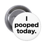 I Pooped Today. Pin