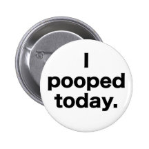 I Pooped Today. Pin