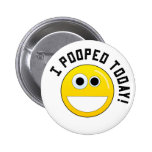 I Pooped Today! Pinback Button