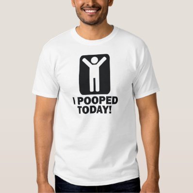 I POOPED TODAY T SHIRT