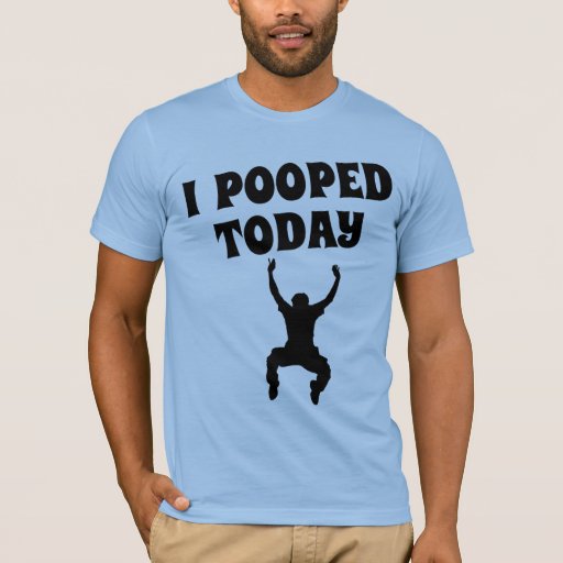 tshirt i pooped today