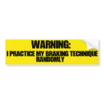 I Practice My Braking Technique Randomly Bumper Stickers