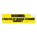 I Practice My Braking Technique Randomly bumper stickers