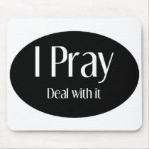 I Pray, Deal With It Mousepad by tshirts4christians I Pray, Deal With It Mousepad