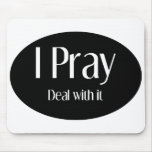 I Pray, Deal With It Mousepad