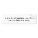 I pray for the rapture... bumper stickers