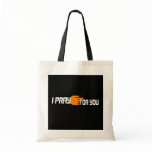 I pray for you 3 Orange White melts black Tote Bags