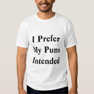 i like my puns intended shirt