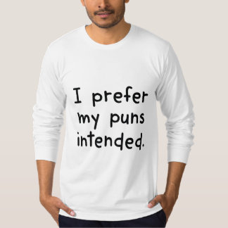 i like my puns intended shirt