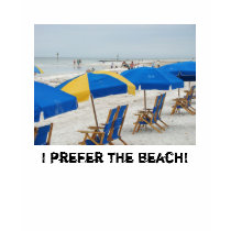 I PREFER THE BEACH! Ladies shirt by loti46 I PREFER THE BEACH! Ladies shirt